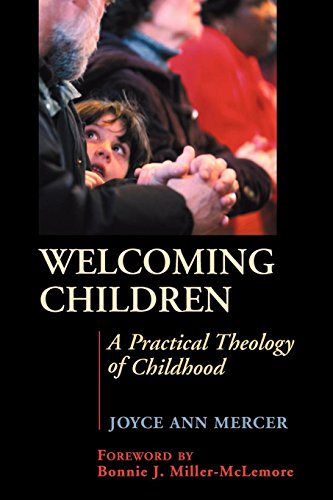 Welcoming Children A Practical Theology Of Childhood [Paperback]