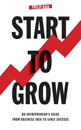 Start To Grow An Entrepreneur's Guide From Business Idea To Early Success [Paperback]