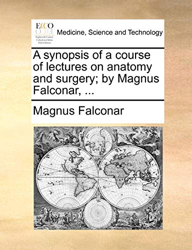 Synopsis of a Course of Lectures on Anatomy and Surgery by Magnus Falconar [Paperback]