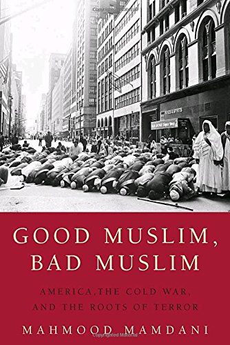 Good Muslim, Bad Muslim America, the Cold War, and the Roots of Terror [Paperback]