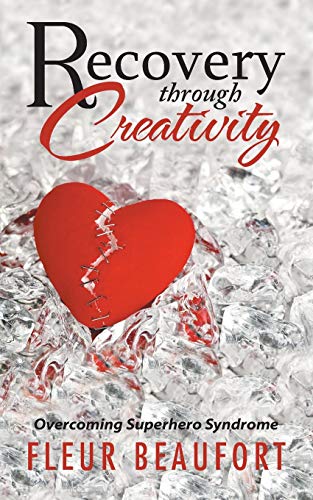 Recovery Through Creativity  Overcoming Superhero Syndrome [Paperback]
