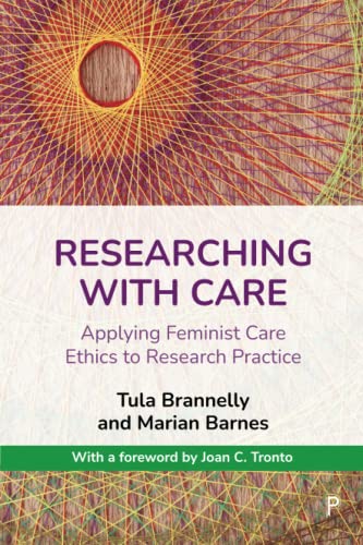 Researching with Care Applying Feminist Care Ethics to Research Practice [Paperback]