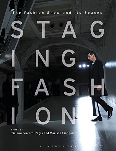 Staging Fashion The Fashion Show and Its Spaces [Hardcover]