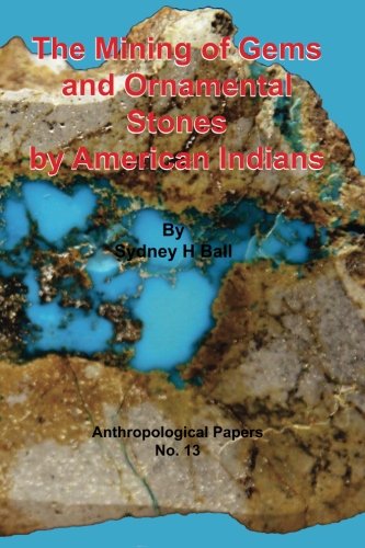 The Mining Of Gems And Ornamental Stones By American Indians [Paperback]