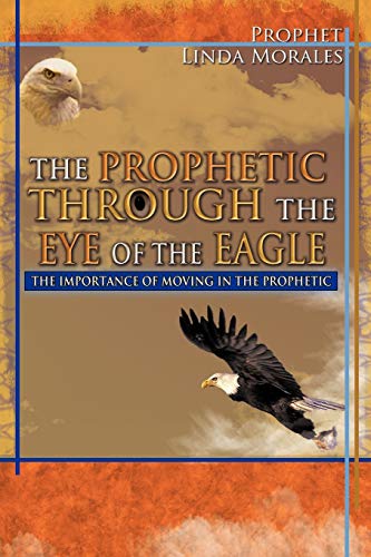 The Prophetic Through The Eye Of The Eagle [Paperback]