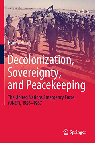 Decolonization, Sovereignty, and Peacekeeping The United Nations Emergency Forc [Hardcover]