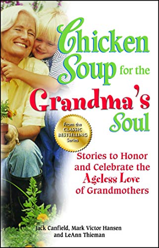 Chicken Soup for the Grandma&39s Soul Stories to Honor and Celebrate the Agel [Paperback]