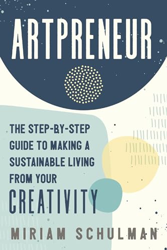 Artpreneur The Step-by-Step Guide to Making a Sustainable Living from Your Crea [Paperback]