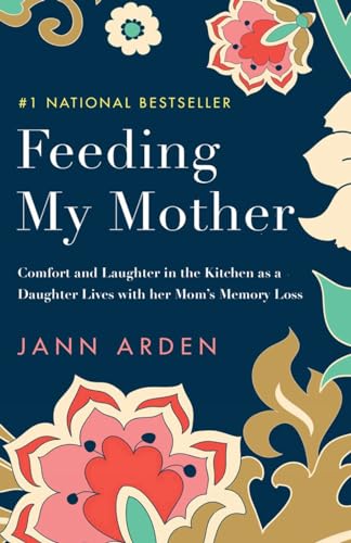 Feeding My Mother Comfort and Laughter in the Kitchen as a Daughter Lives with  [Paperback]