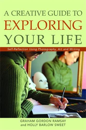 Creative Guide to Exploring Your Life Self-Reflection Using Photography, Art, a [Paperback]