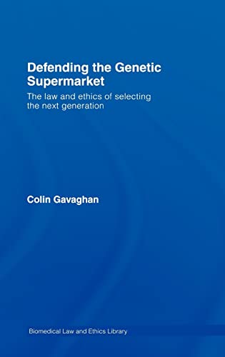Defending the Genetic Supermarket The Law and Ethics of Selecting the Next Gene [Hardcover]