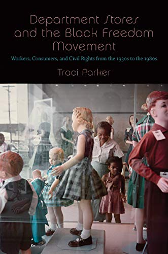 Department Stores and the Black Freedom Movement  Workers, Consumers, and Civil [Hardcover]