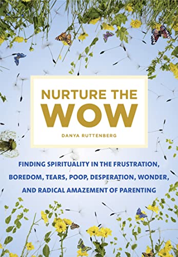 Nurture the Wow Finding Spirituality in the Frustration, Boredom, Tears, Poop,  [Paperback]