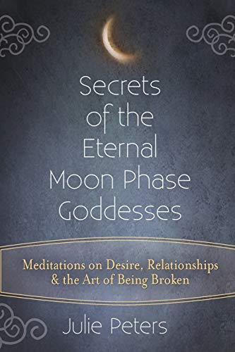 Secrets of the Eternal Moon Phase Goddesses Meditations on Desire, Relationship [Paperback]