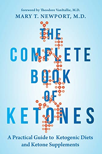 The Complete Book of Ketones A Practical Guide to Ketogenic Diets and Ketone Su [Paperback]