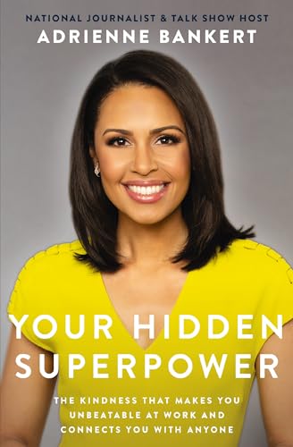 Your Hidden Superpower The Kindness That Makes You Unbeatable at Work and Conne [Paperback]