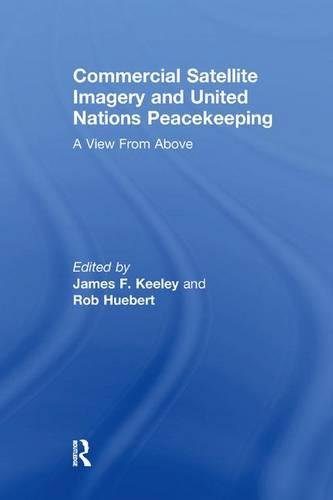 Commercial Satellite Imagery and United Nations Peacekeeping A View From Above [Paperback]