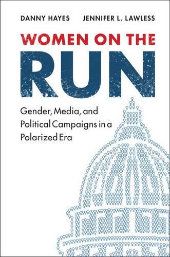 Women on the Run Gender, Media, and Political Campaigns in a Polarized Era [Hardcover]