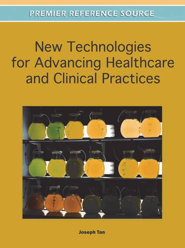 New Technologies for Advancing Healthcare and Clinical Practices [Hardcover]
