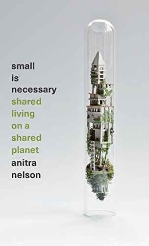 Small Is Necessary Shared Living on a Shared Planet [Hardcover]