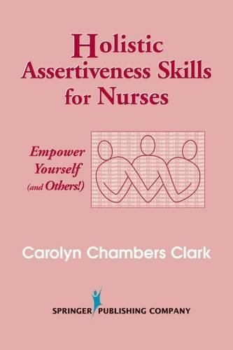 Holistic Assertiveness Skills for Nurses Empower Yourself (and Others) [Paperback]