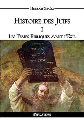 Histoire Des Juifs I Les Temps Bibliques Avant L'exil (french Edition) [Paperback]