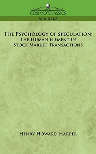 The Psychology Of Speculation The Human Element In Stock Market Transactions [Paperback]