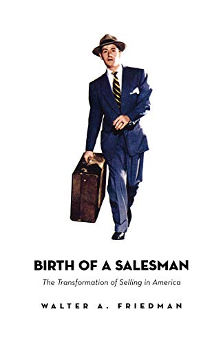Birth of a Salesman The Transformation of Selling in America [Paperback]