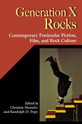 Generation X Rocks  Contemporary Peninsular Fiction, Film, and Rock Culture [Unknown]