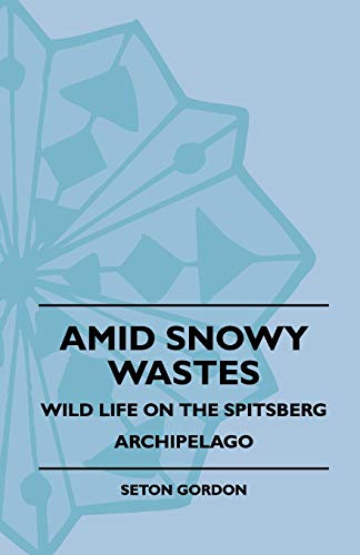 Amid Snowy Wastes - Wild Life on the Spitsberg Archipelago [Paperback]