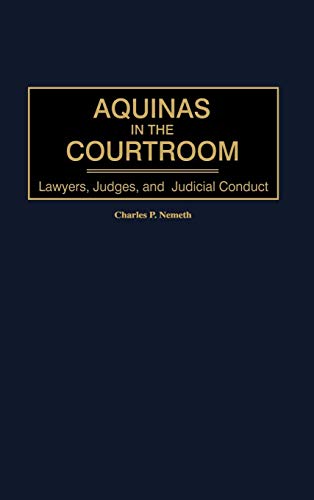 Aquinas in the Courtroom Lawyers, Judges, and Judicial Conduct [Hardcover]