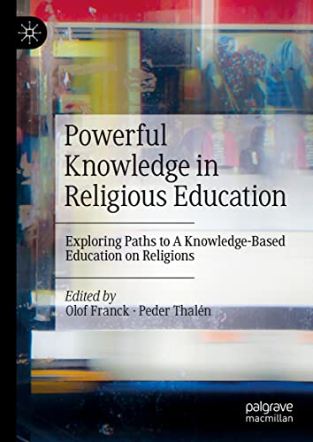 Powerful Knowledge in Religious Education Exploring Paths to A Knowledge-Based  [Hardcover]