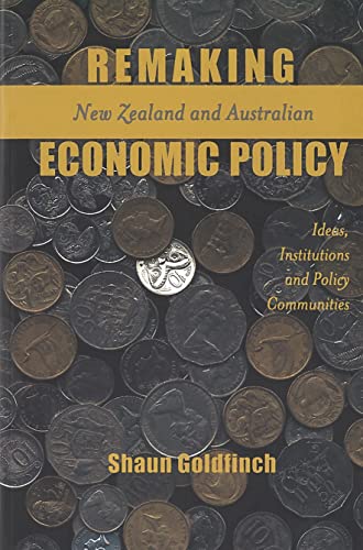 Remaking New Zealand And Australian Economic Policy Ideas, Institutions And Pol [Paperback]