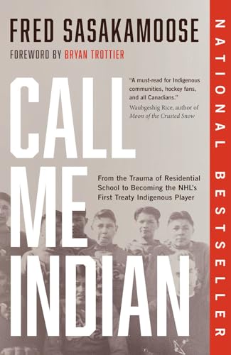 Call Me Indian From the Trauma of Residential School to Becoming the NHL's Firs [Paperback]