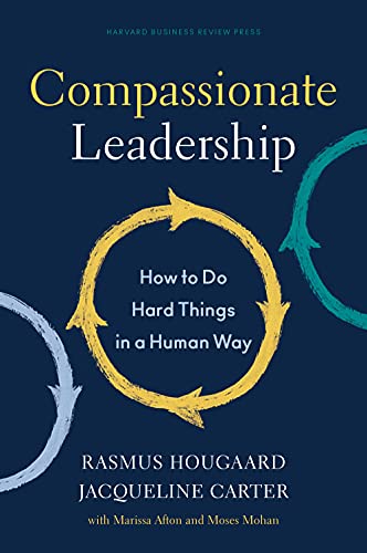 Compassionate Leadership How to Do Hard Things in a Human Way [Hardcover]