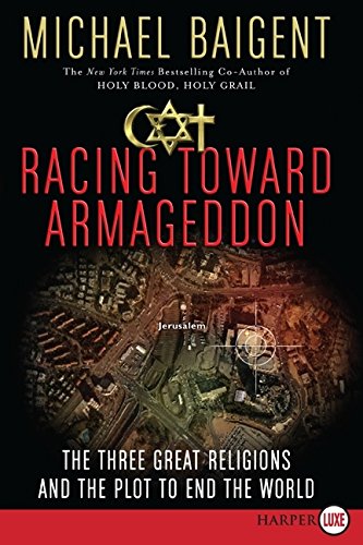Racing Toward Armageddon The Three Great Religions and the Plot to End the Worl [Paperback]