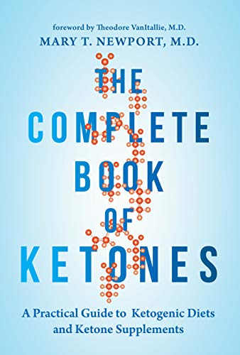 The Complete Book of Ketones A Practical Guide to Ketogenic Diets and Ketone Su [Hardcover]