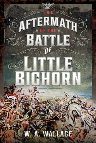 The Aftermath of the Battle of Little Big Horn [Hardcover]