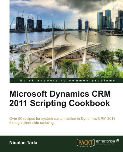 Microsoft Dynamics Crm 2011 Scripting Cookbook [Paperback]