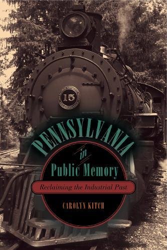 Pennsylvania in Public Memory Reclaiming the Industrial Past [Paperback]