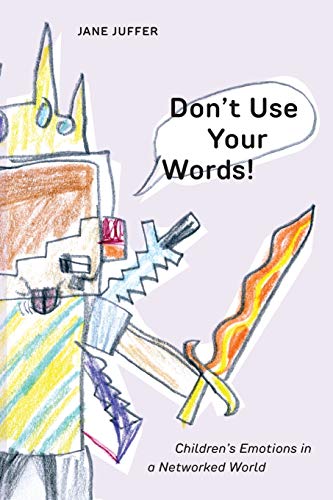 Don't Use Your Words Children's Emotions in a Networked World [Paperback]