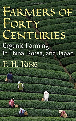 Farmers Of Forty Centuries Organic Farming In China, Korea, And Japan [Paperback]