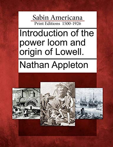 Introduction of the Power Loom and Origin of Lowell [Paperback]