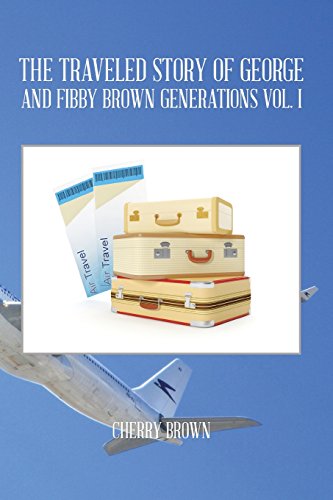 The Traveled Story Of George And Fibby Brown Generations Vol. I (volume 1) [Paperback]