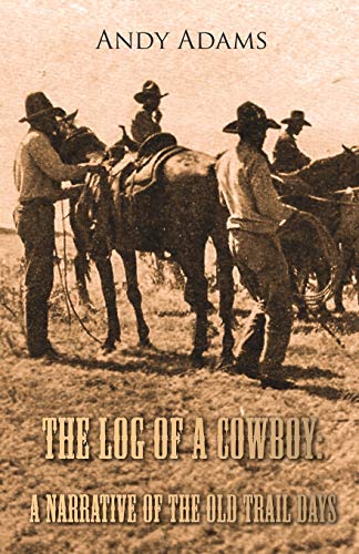 The Log Of A Cowboy A Narrative Of The Old Trail Days [Paperback]