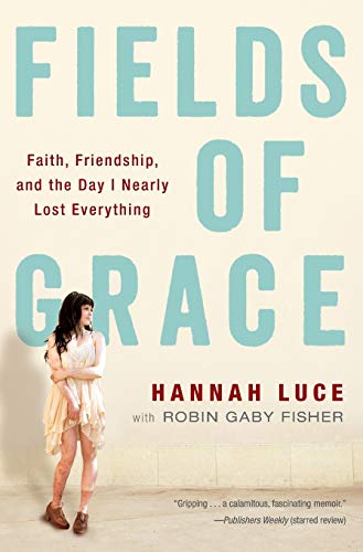 Fields of Grace Faith, Friendship, and the Day I Nearly Lost Everything [Paperback]