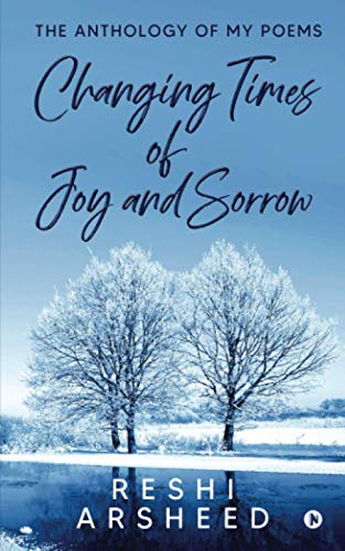 Changing Times of Joy and Sorrow  The Anthology of My Poems [Paperback]
