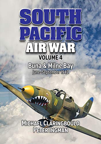 South Pacific Air War Volume 4 - Buna &amp Milne Bay, September 1942 [Paperback]