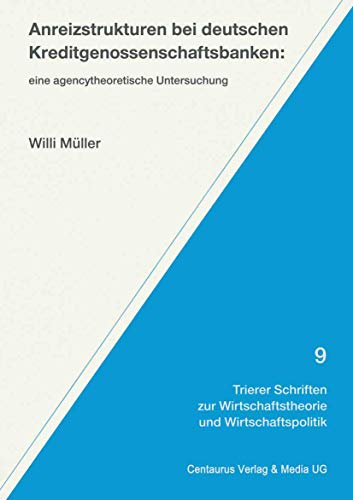Anreizstrukturen bei deutschen Kreditgenossenschaftsbanken Eine agencytheoretis [Paperback]
