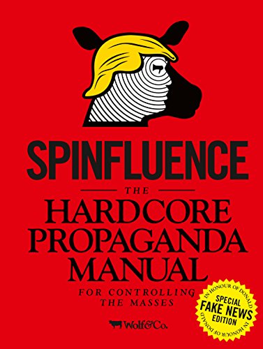 Spinfluence The Hardcore Propaganda Manual for Controlling the Masses Fake New [Hardcover]